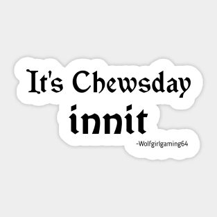 It's Chewsday innit, Twitch streamer quote Sticker